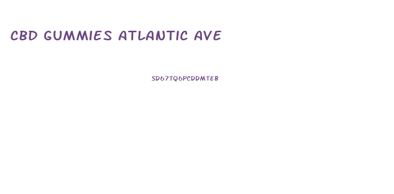 Cbd Gummies Atlantic Ave