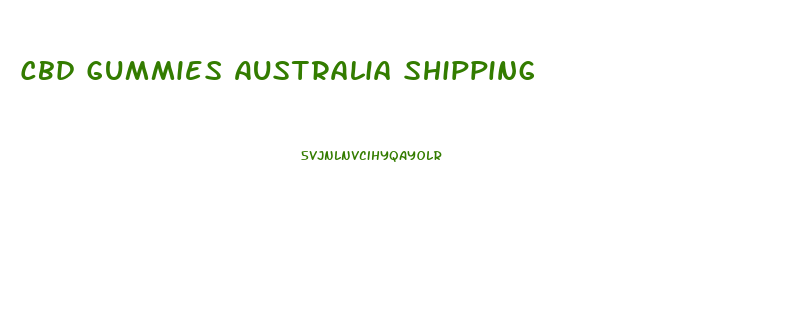 Cbd Gummies Australia Shipping