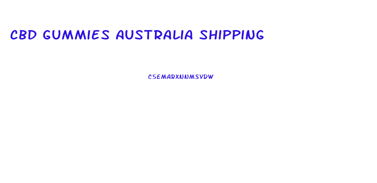 Cbd Gummies Australia Shipping