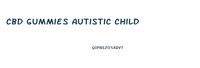 Cbd Gummies Autistic Child