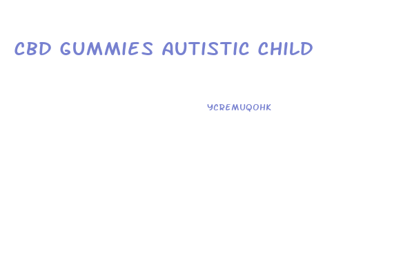 Cbd Gummies Autistic Child