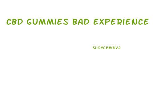 Cbd Gummies Bad Experience