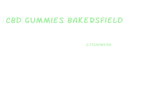 Cbd Gummies Bakersfield