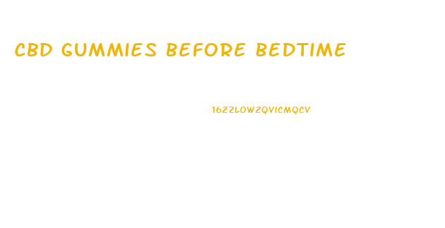 Cbd Gummies Before Bedtime