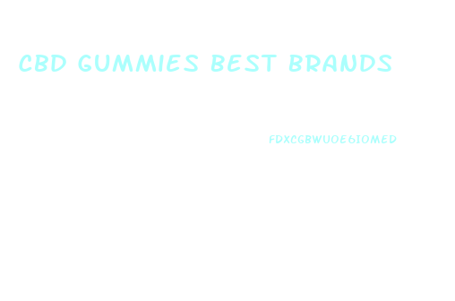 Cbd Gummies Best Brands