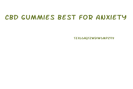 Cbd Gummies Best For Anxiety