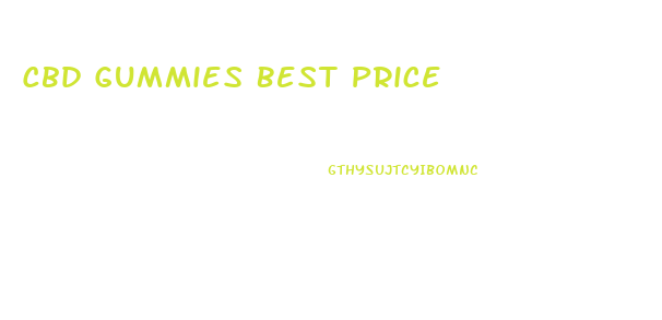 Cbd Gummies Best Price