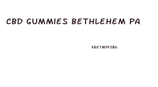 Cbd Gummies Bethlehem Pa