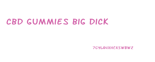 Cbd Gummies Big Dick