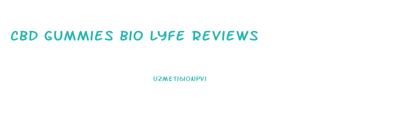 Cbd Gummies Bio Lyfe Reviews