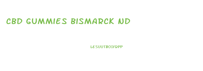 Cbd Gummies Bismarck Nd