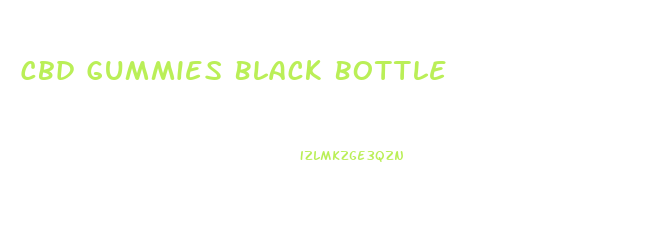 Cbd Gummies Black Bottle