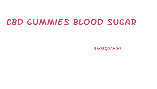 Cbd Gummies Blood Sugar