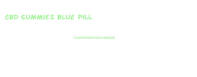 Cbd Gummies Blue Pill