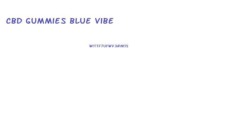 Cbd Gummies Blue Vibe