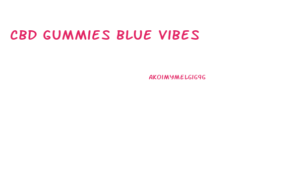 Cbd Gummies Blue Vibes