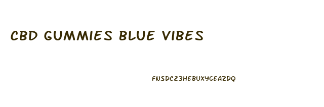 Cbd Gummies Blue Vibes