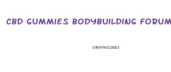 Cbd Gummies Bodybuilding Forums