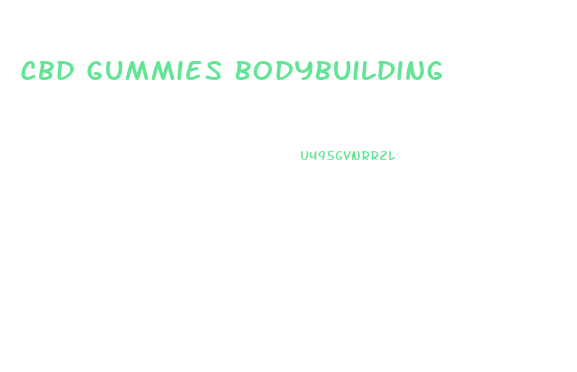Cbd Gummies Bodybuilding