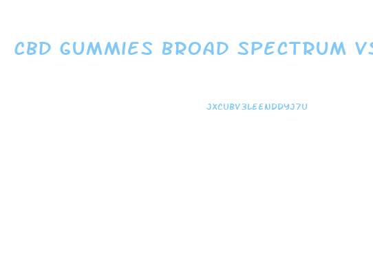 Cbd Gummies Broad Spectrum Vs Full Spectrum