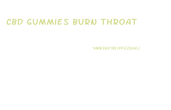 Cbd Gummies Burn Throat