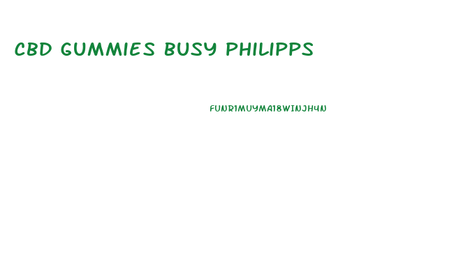 Cbd Gummies Busy Philipps