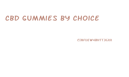 Cbd Gummies By Choice
