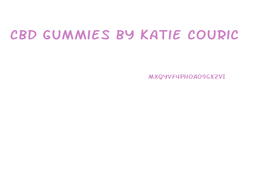Cbd Gummies By Katie Couric