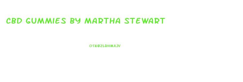 Cbd Gummies By Martha Stewart