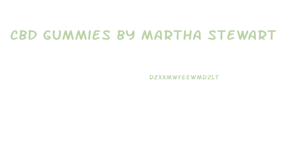 Cbd Gummies By Martha Stewart