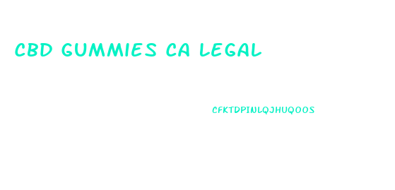 Cbd Gummies Ca Legal