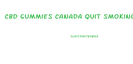 Cbd Gummies Canada Quit Smoking