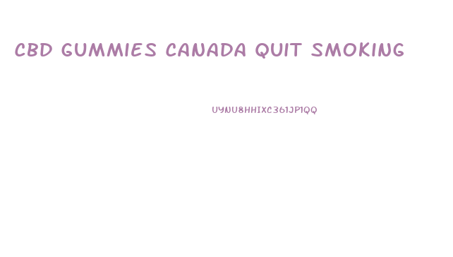 Cbd Gummies Canada Quit Smoking