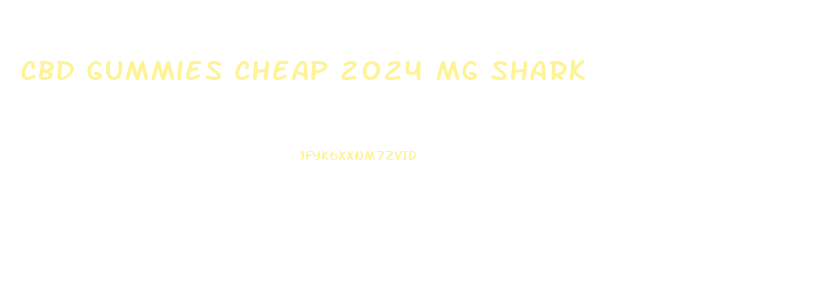Cbd Gummies Cheap 2024 Mg Shark