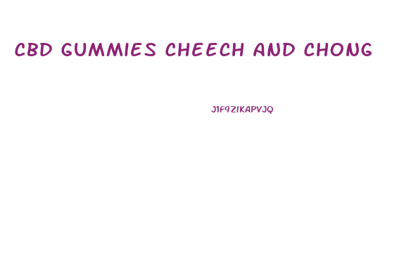 Cbd Gummies Cheech And Chong