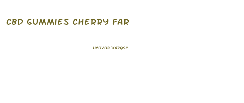 Cbd Gummies Cherry Far