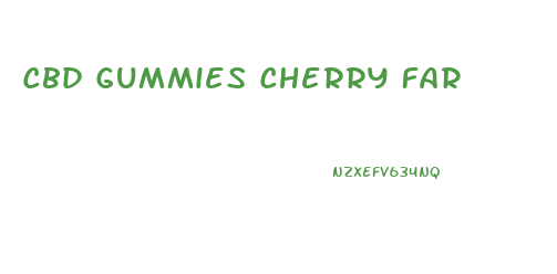 Cbd Gummies Cherry Far