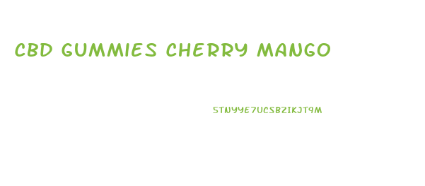 Cbd Gummies Cherry Mango