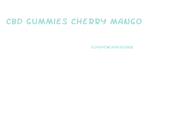 Cbd Gummies Cherry Mango