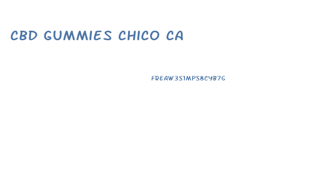 Cbd Gummies Chico Ca