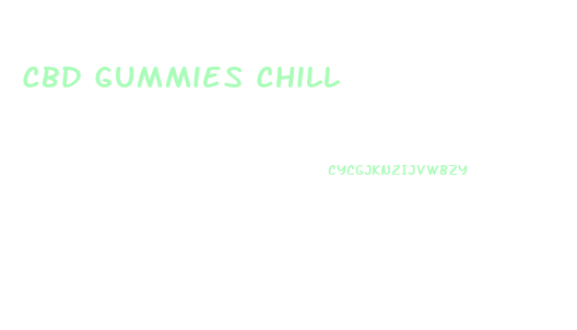 Cbd Gummies Chill