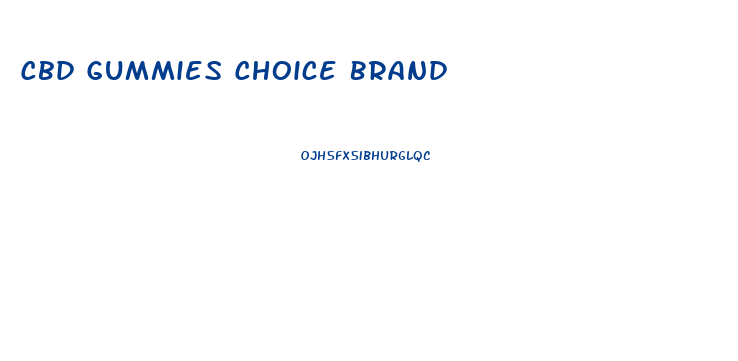 Cbd Gummies Choice Brand