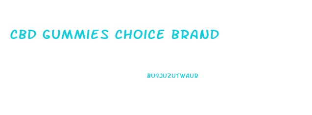 Cbd Gummies Choice Brand