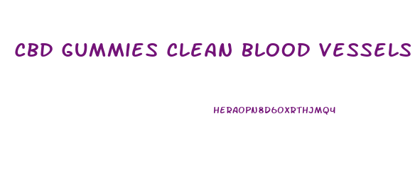 Cbd Gummies Clean Blood Vessels