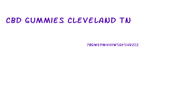 Cbd Gummies Cleveland Tn