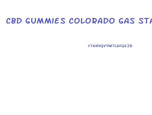 Cbd Gummies Colorado Gas Station