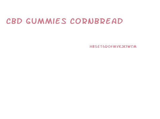 Cbd Gummies Cornbread