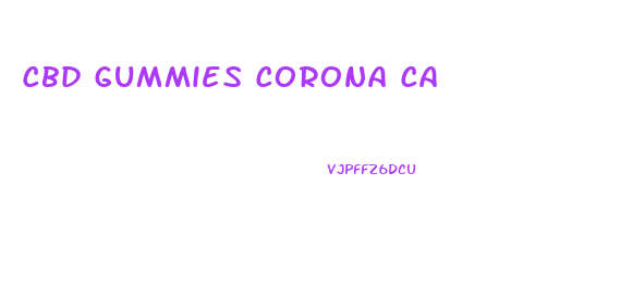 Cbd Gummies Corona Ca