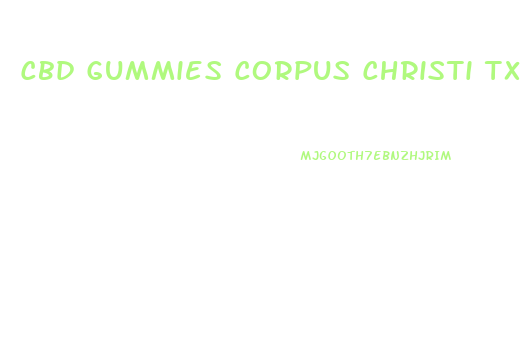 Cbd Gummies Corpus Christi Tx