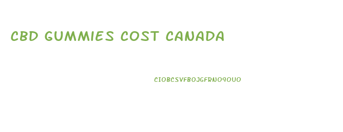 Cbd Gummies Cost Canada